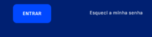 A imagem mostra uma interface de usuário com dois elementos interativos em um fundo azul escuro, o primeiro é um botão azul com o rótulo “ENTRAR” em letras brancas, indicando uma ação para prosseguir ou fazer login. À direita do botão, há um link de texto em letras azuis claras que diz “Esqueci a minha senha”.
