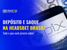 Depósito e Saque na HeadsBet Brasil – Tudo o que Você Precisa Saber!