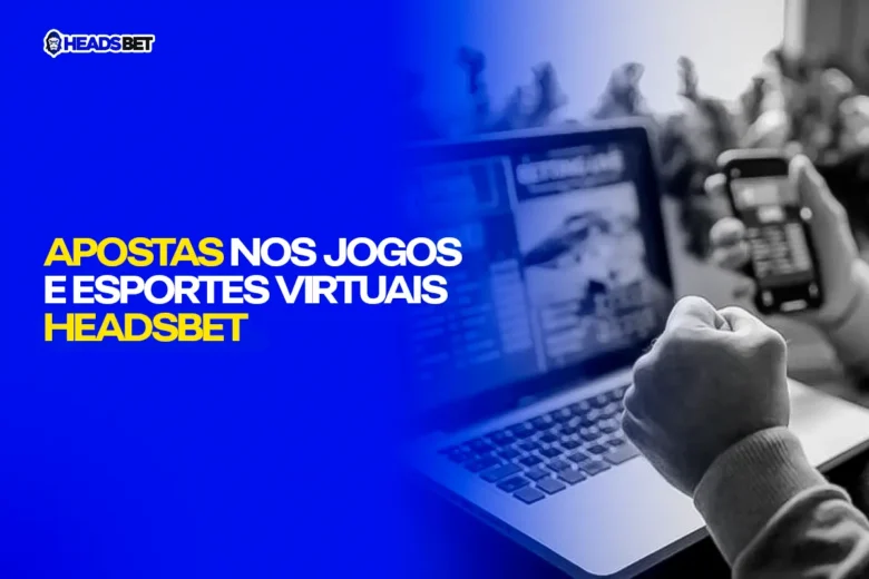 Apostas nos Jogos e Esportes Virtuais Headsbet - Maiores Odds do Mercado