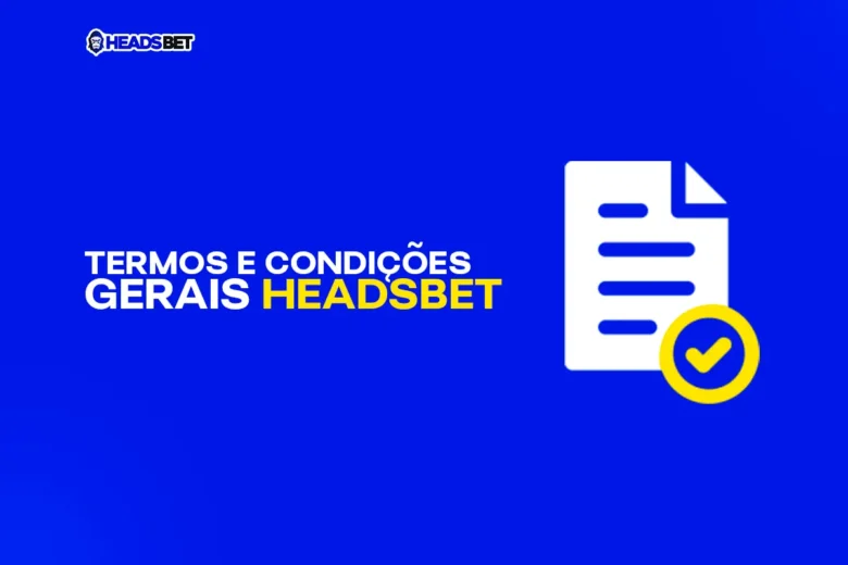 Termos e Condições Gerais HeadsBet - A Casa de Apostas Mais Procurada!