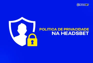 política de privacidade da Headsbet: suas informações em boas mãos