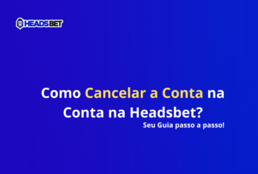 Como Cancelar a Conta na Conta na Headsbet? Seu Guia passo a passo! Fundo azul, Headsbet Brasil, Headsbet