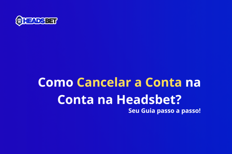 Como Cancelar a Conta na Conta na Headsbet? Seu Guia passo a passo! Fundo azul, Headsbet Brasil, Headsbet