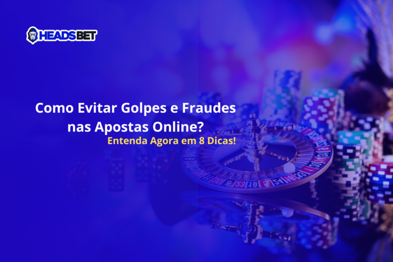 Headsbet 08 Formas De Evitar Fraudes E Golpes Apostas