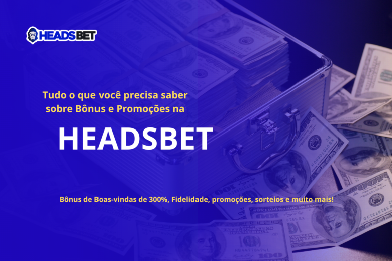 Bônus HEADSBET Tudo o que você precisa saber sobre Bônus e Promoções; malera com vários dólares